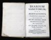 <span class='ref_item'>34 -</span> <span class="object_title">DIARIO DE SANTOS, O MEDITACIONES PARA CADA UNO DE LOS DÍAS DEL AÑO. Tomo V, 1752.</span>   <p><span class="technical_description">Sacadas del Evangelio o de la vida de los Santos y un resumen de su vida.<br/>Imprenta de D. Gabriel Ramírez.<br/>Encuadernación en pergamino.<br/>Ligeros deterioros.<br/>256 páginas.<br/>Medidas: 15 x 10,5 cm</span><br></p>